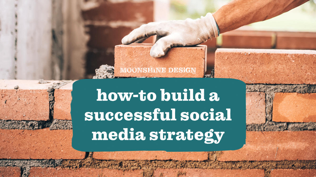 How to Build a Successful Social Media Strategy - Moonshine Design